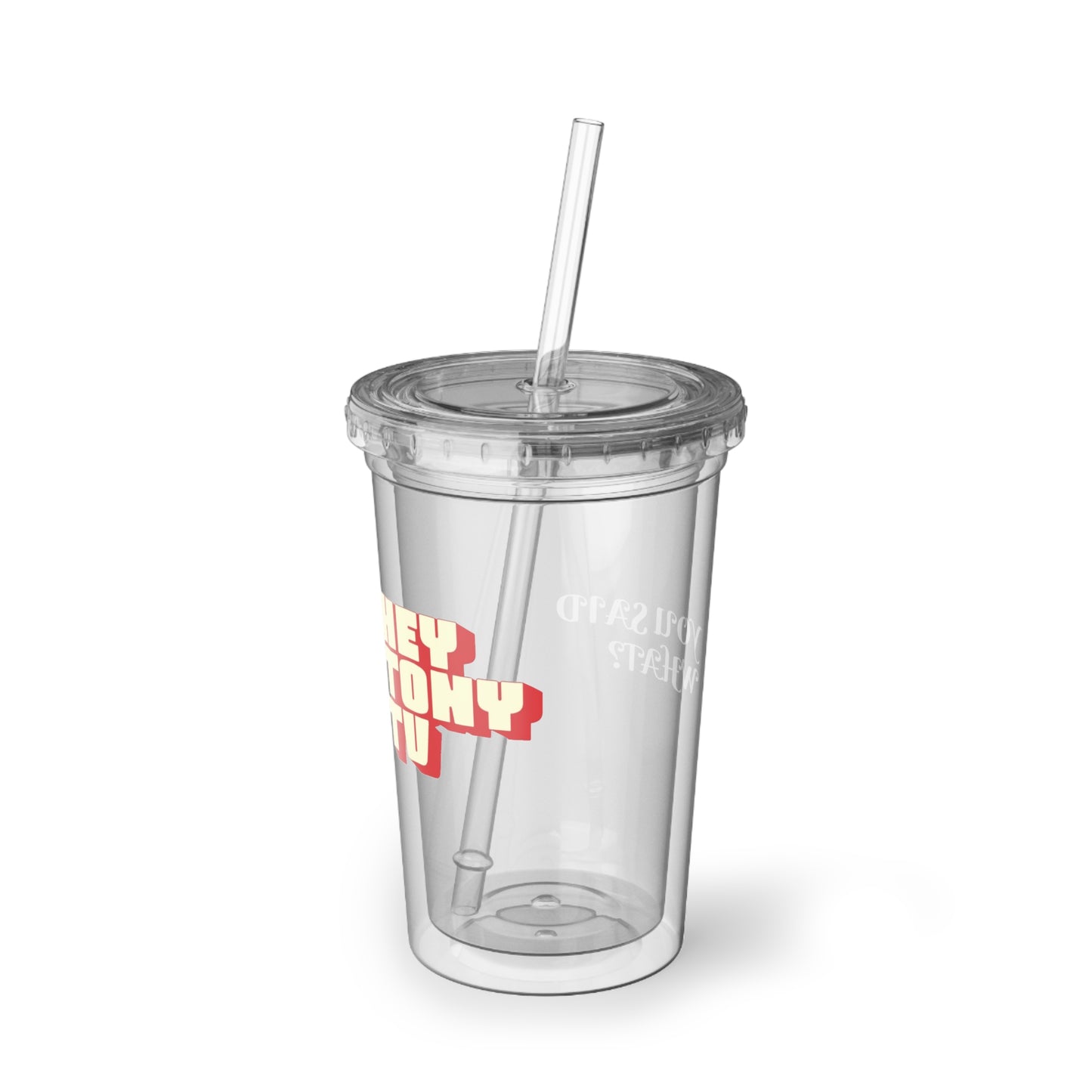 "You Said What?" Tumbler with Straw