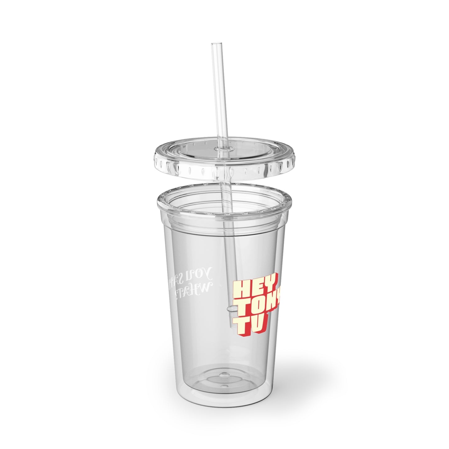 "You Said What?" Tumbler with Straw